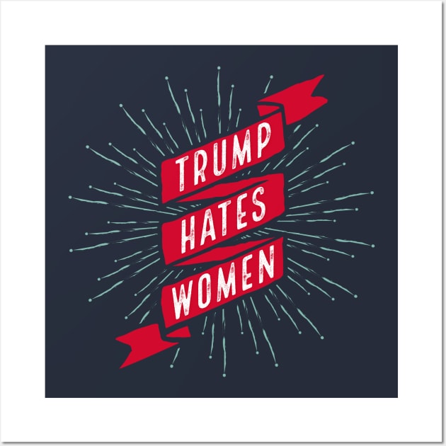 Trump Hates Women Wall Art by kippygo